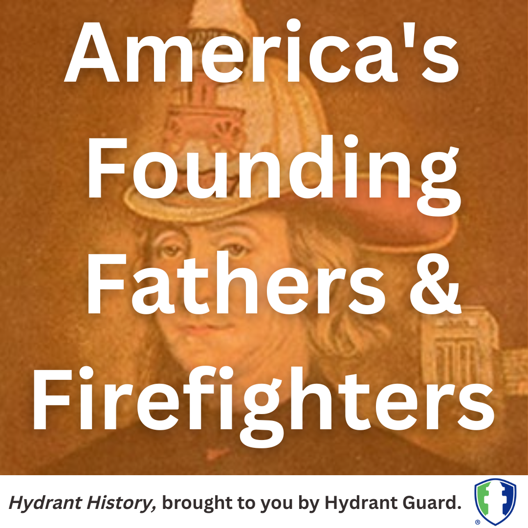 Americas Founding Fathers Firefighters